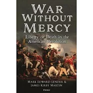 War Without Mercy: Liberty or Death in the American Revolution