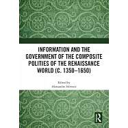 Information and the Government of the Composite Polities of the Renaissance World (C. 1350-1650)