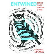 Entwined: Dispatches from the Intersection of Species
