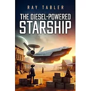 The Diesel-Powered Starship: Pirates, Anarchists, Religious Fanatics, and Rim Running Rogues