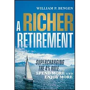A Richer Retirement: Supercharging the 4% Rule to Spend More and Enjoy More