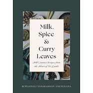 Milk, Spice and Curry Leaves: Hill Country Recipes from the Heart of Sri Lanka
