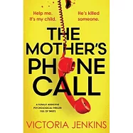 The Mother&rsquo;s Phone Call: A totally addictive psychological thriller full of twists