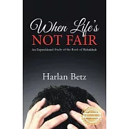 When Life’s Not Fair: An Expositional Study of the Book of Habakkuk