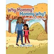 Why Mommy? Mommy Why?: A Children&rsquo;s Book for Parents