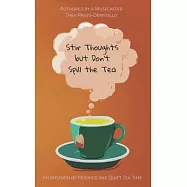 Stir Thoughts but Don&rsquo;t Spill the Tea: An Infusion of Musings and Quiet Tea Time