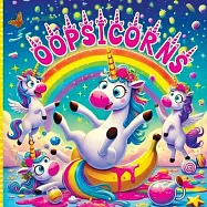 Oopsicorns: A Story Book for Little Girls About Magical Times Adventures Kindness Friendships Dreams and the Funny