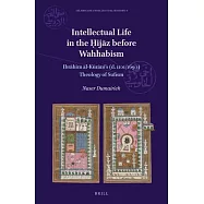 Intellectual Life in the Ḥijāz Before Wahhabism: Ibrāhīm Al-Kūrānī&rsquo;s (D. 1101/1690) Theology of Sufism