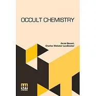 Occult Chemistry: Clairvoyant Observations On The Chemical Elements, Revised Edition Edited By A. P. Sinnett