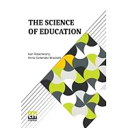 The Science Of Education: A Paraphrase Of Dr. Karl Rosenkranz s Paedagogik Als System