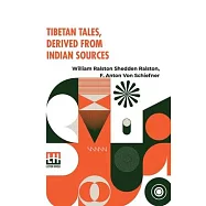 Tibetan Tales, Derived From Indian Sources: Translated From The Tibetan Of The Kah-Gyur By F. Anton Von Schiefner, Done