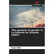 The question of gender in La b&acirc;tarde by Violette LEDUC