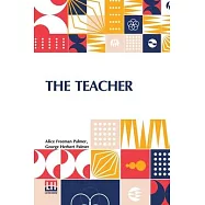 The Teacher: Essays And Addresses On Education