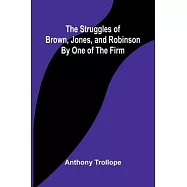 The Struggles of Brown, Jones, and Robinson;By One of the Firm