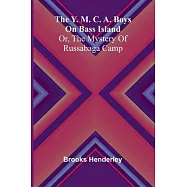 The Y. M. C. A. boys on Bass Island: or, The mystery of Russabaga camp