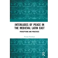 Interludes of Peace in the Medieval Latin East: Perceptions and Practices