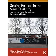 Getting Political in the Neoliberal City: Planning and Design for Social and Environmental Justice
