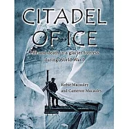 Citadel of Ice: Life and death in a glacier fortress during World War I
