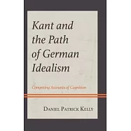 Kant and the Path of German Idealism: Competing Accounts of Cognition