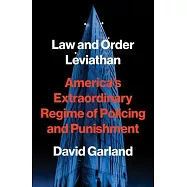 Law and Order Leviathan: America&rsquo;s Extraordinary Regime of Policing and Punishment