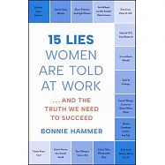 15 Lies Women Are Told at Work: ...and the Truth We Need to Succeed