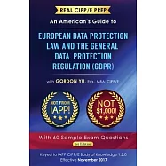 Real CIPP/E Prep: An American&rsquo;s Guide to European Data Protection Law And the General Data Protection Regulation (GDPR)