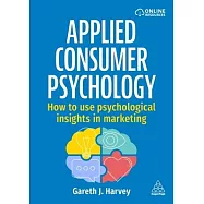 Applied Consumer Psychology: How to Use Psychological Insights in Marketing