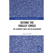Beyond the Shelley Circle: The Clairmont Family and Its Descendants