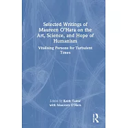 Selected Writings of Maureen O&rsquo;Hara on the Art, Science, and Hope of Humanism: Vitalising Persons for Turbulent Times