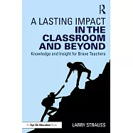 A Lasting Impact in the Classroom and Beyond: Knowledge and Insight for Brave Teachers