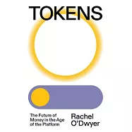 Tokens: The Future of Money in the Age of the Platform