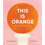 This Is Orange: A Field Trip Through Color