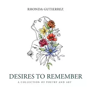 Desires To Remember: A Collection of Poetry and Art