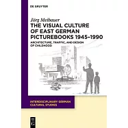 The Visual Culture of East German Picturebooks 1945-1990: Architecture, Traffic, and Design of Childhood