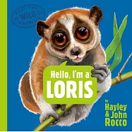 Hello, I’m a Loris (Meet the Wild Things, Book 6)