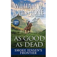 As Good as Dead: Smoke Jensen&rsquo;s Frontier