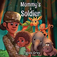 My Mommy&rsquo;s a Soldier: In the United States Army
