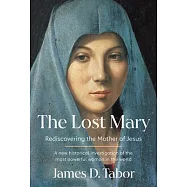 The Lost Mary: From Jewish Mother of Jesus to Virgin Mother of God