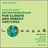 Disciplined Entrepreneurship for Climate and Energy Solutions: 24 Steps to Build Solutions for People and the Planet