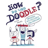 How Do You Doodle?: Drawing My Feelings and Emotions