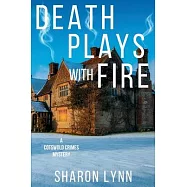 Death Plays With Fire: A Cotswold Crimes Mystery