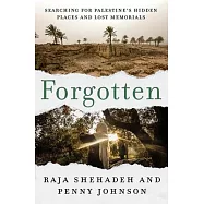 Forgotten: Searching for Palestine’s Hidden Places and Lost Memorials