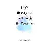 Life&rsquo;s Meaning: A Joke with No Punchline