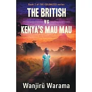 The British vs Kenya&rsquo;s Mau Mau
