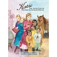 Katie: The Young Life of Mother Katharine Drexel