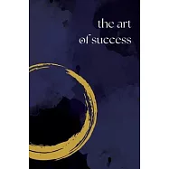 The Art of Success: A Daily Journal for Manifesting Your Dreams
