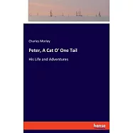 Peter, A Cat O&rsquo; One Tail: His Life and Adventures