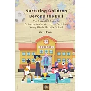 Nurturing Children Beyond the Bell: The Essential Guide to Extracurricular Activities Enriching Young Minds Outside