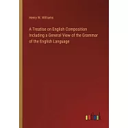 A Treatise on English Composition Including a General View of the Grammar of the English Language