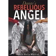Dante’s Rebellious Angel: A Motivational Novel About Courage, Strength, and Hope in the Pursuit of Happiness